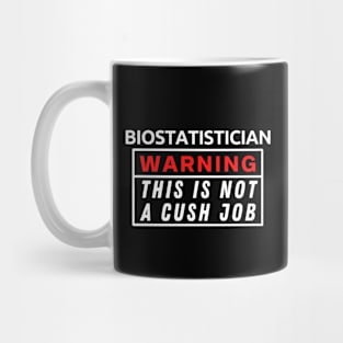 Biostatistician Warning This Is Not A Cush Job Mug